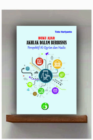BUKU AJAR AKHLAK DALAM BERBISNIS Perspektif Al-Qur’an dan Hadis