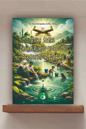 ETIKA SOSIAL DALAM RUANG HIDROLOGI PERSPEKTIF AL-QUR’AN