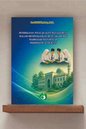 PENDEKATAN TOTAL QUALITY MANAGEMENT DALAM MENINGKATKAN MUTU AKADEMIK MADRASAH TSANAWIYAH PERSPEKTIF AL-QUR’AN